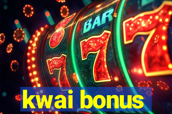 kwai bonus